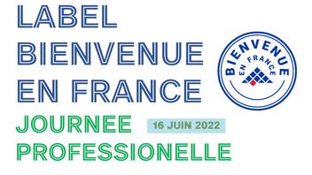 JOURNEE PROFESSIONELLE DU LABEL BIENVENUE EN FRANCE